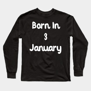 Born In 3 January Long Sleeve T-Shirt